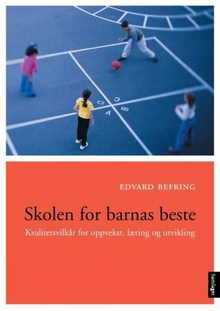 "Skolen for barnas beste - kvalitetsvilkår for oppvekst, læring, utvikling" av Edvard Befring