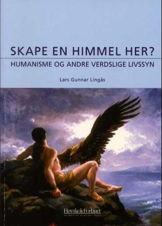 "Skape en himmel her? - humanisme og andre verdslige livssyn" av Lars Gunnar Lingås