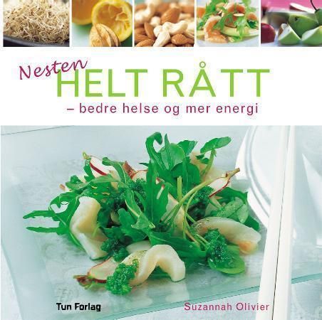"Nesten helt rått - bedre helse og mer energi" av Suzannah Olivier
