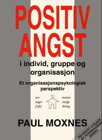 "Positiv angst i individ, gruppe og organisasjon - et organisasjonspsykologisk perspektiv" av Paul Moxnes