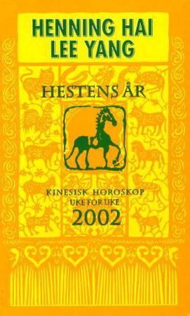 "Hestens år - kinesisk horoskop 2002 : uke for uke" av Henning Hai Lee Yang