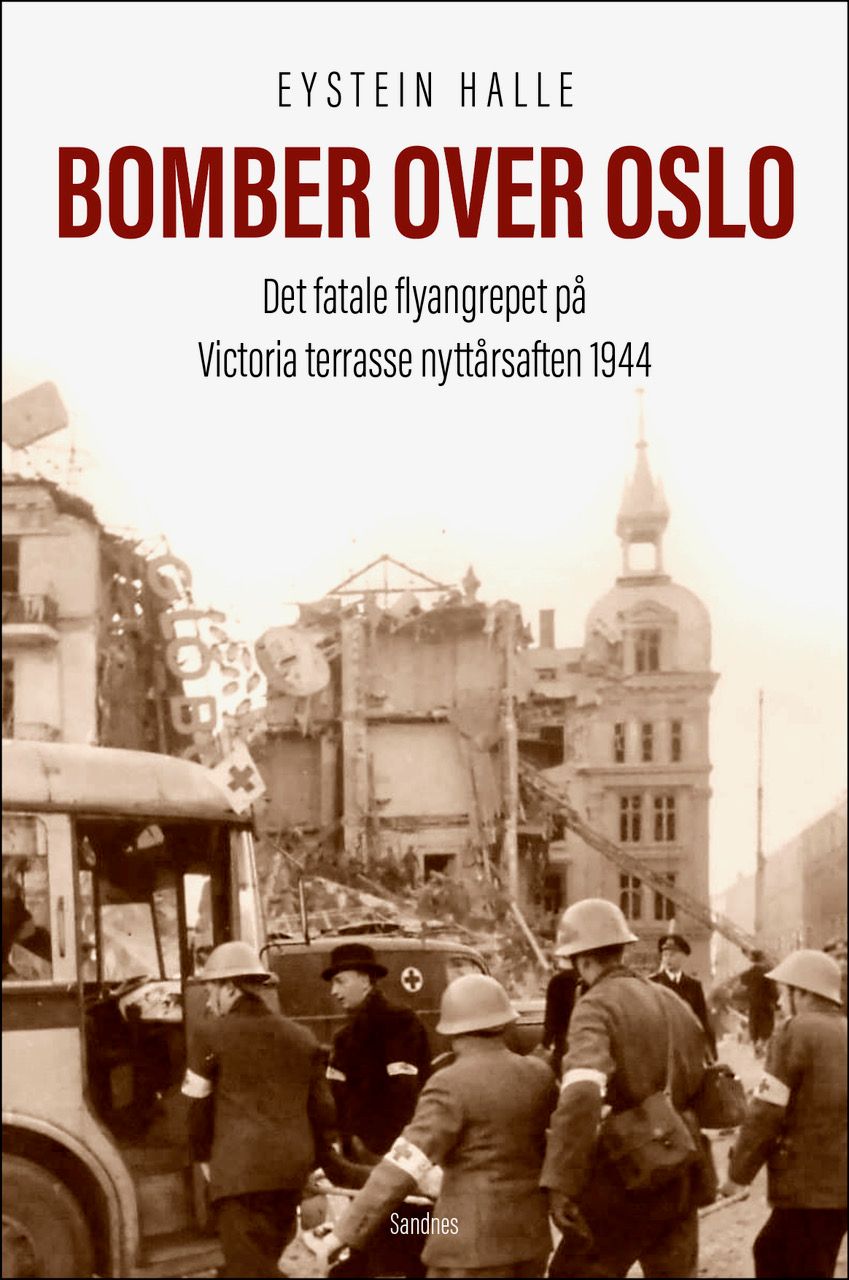 "Bomber over Oslo - det fatale flyangrepet over Oslo nyttårsaften 1944" av Eystein Halle