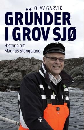 "Gründer i grov sjø - historia om Magnus Stangeland" av Olav Garvik
