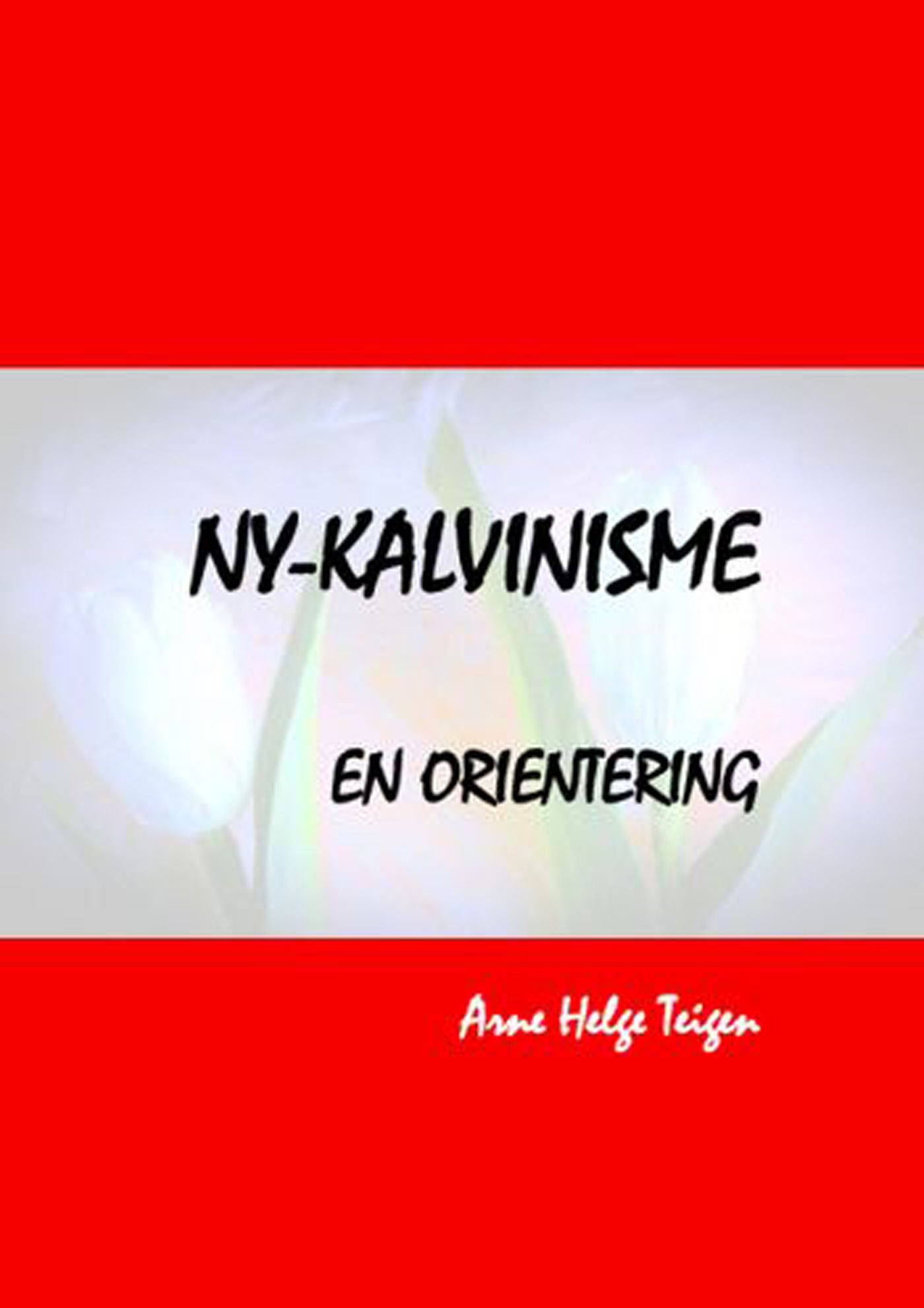 "Ny-kalvinisme - en orientering" av Arne Helge Teigen