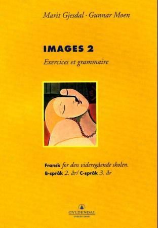 "Images 2 - exercices et grammaire : fransk for den videregående skolen, B-språk 2. år, C-språk 3. år" av Marit Gjesdal