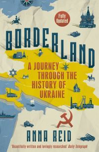 "Borderland - a journey through the history of Ukraine" av Anna Reid