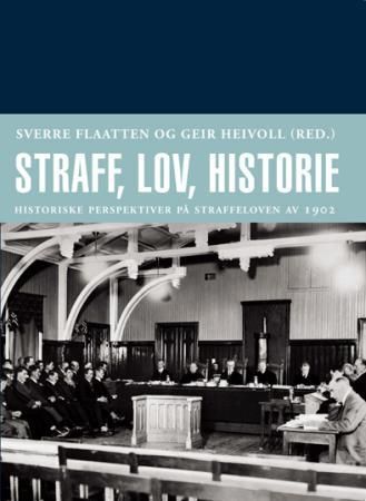 "Straff, lov, historie - historiske perspektiver på straffeloven av 1902" av Sverre Flaatten