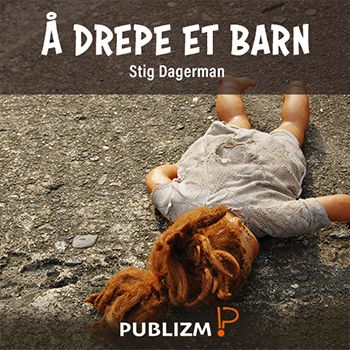 "Å drepe et barn" av Stig Dagerman