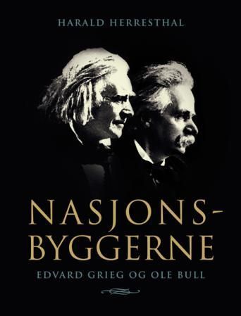 "Nasjonsbyggerne - Edvard Grieg og Ole Bull" av Harald Herresthal
