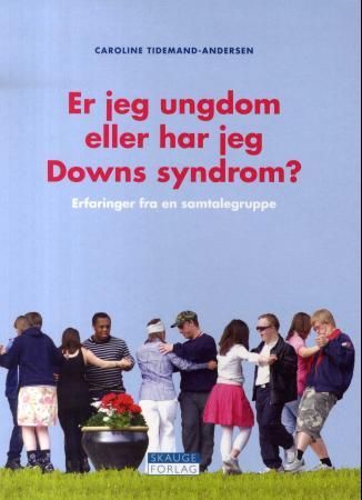"Er jeg ungdom eller har jeg Downs syndrom - erfaringer fra en samtalegruppe" av Caroline Tidemand-Andersen