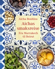 "Aichas smaksreise - fra Marrakech til Beirut" av Aicha Bouhlou