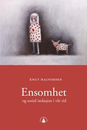 "Ensomhet og sosial isolasjon i vår tid" av Knut Halvorsen