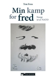 "Min kamp for fred - Norge ut av NATO" av Tor Foss