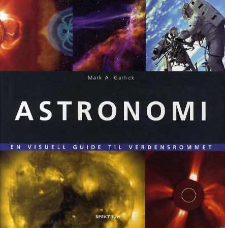 "Astronomi - en visuell guide til verdensrommet" av Mark A. Garlick