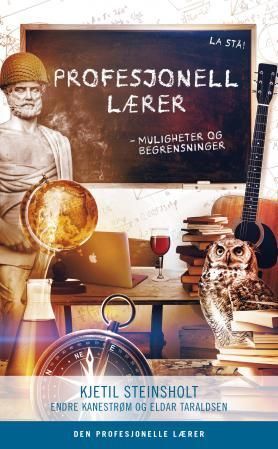 "Profesjonell lærer - muligheter og begrensninger" av Kjetil Steinsholt