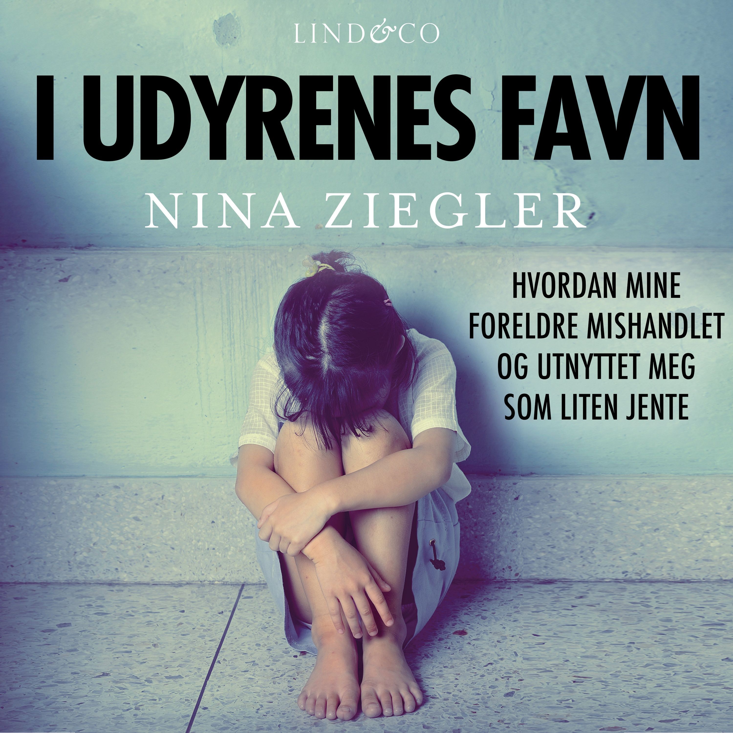 "I udyrenes favn - hvordan mine foreldre mishandlet og utnyttet meg som liten jente" av Nina Ziegler