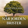 "Når jorden brister" av Clare Leslie Hall