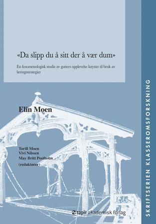 "Da slipp du å sitt der å vær dum - en fenomenologisk studie av gutters opplevelse knyttet til bruk av læringsstrategier" av Elin Moen
