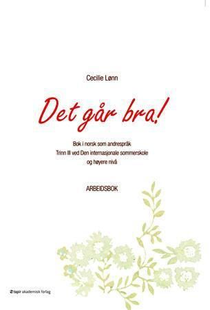 "Det går bra! - Arbeidsbok : for deg som lærer norsk på høyere nivå : nivå B2" av Cecilie Lønn