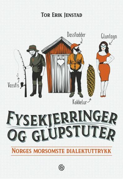 "Fysekjerringer og glupstuter - Norges morsomste dialektuttrykk" av Tor Erik Jenstad