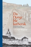 Omslagsbilde av Da Norge ble luthersk