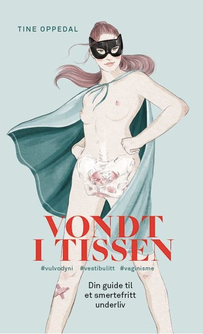 "Vondt i tissen - din guide til et smertefritt underliv : vulvodyni, vestibulitt, vaginisme" av Tine Oppedal