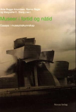 "Museer i fortid og nåtid - essays i museumskunnskap" av Arne Bugge Amundsen