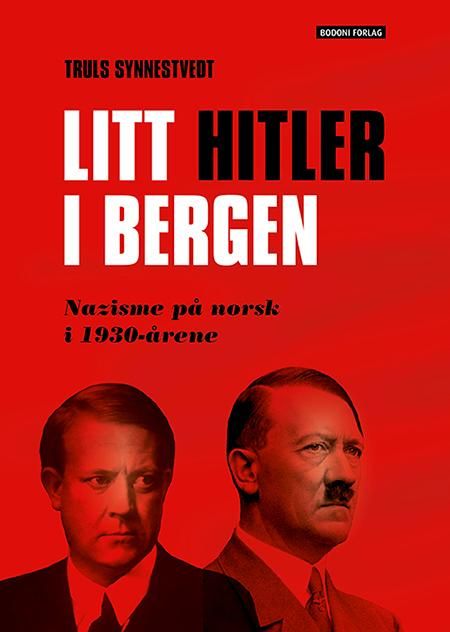 "Litt Hitler i Bergen - nazisme på norsk i 1930-årene" av Truls Synnestvedt