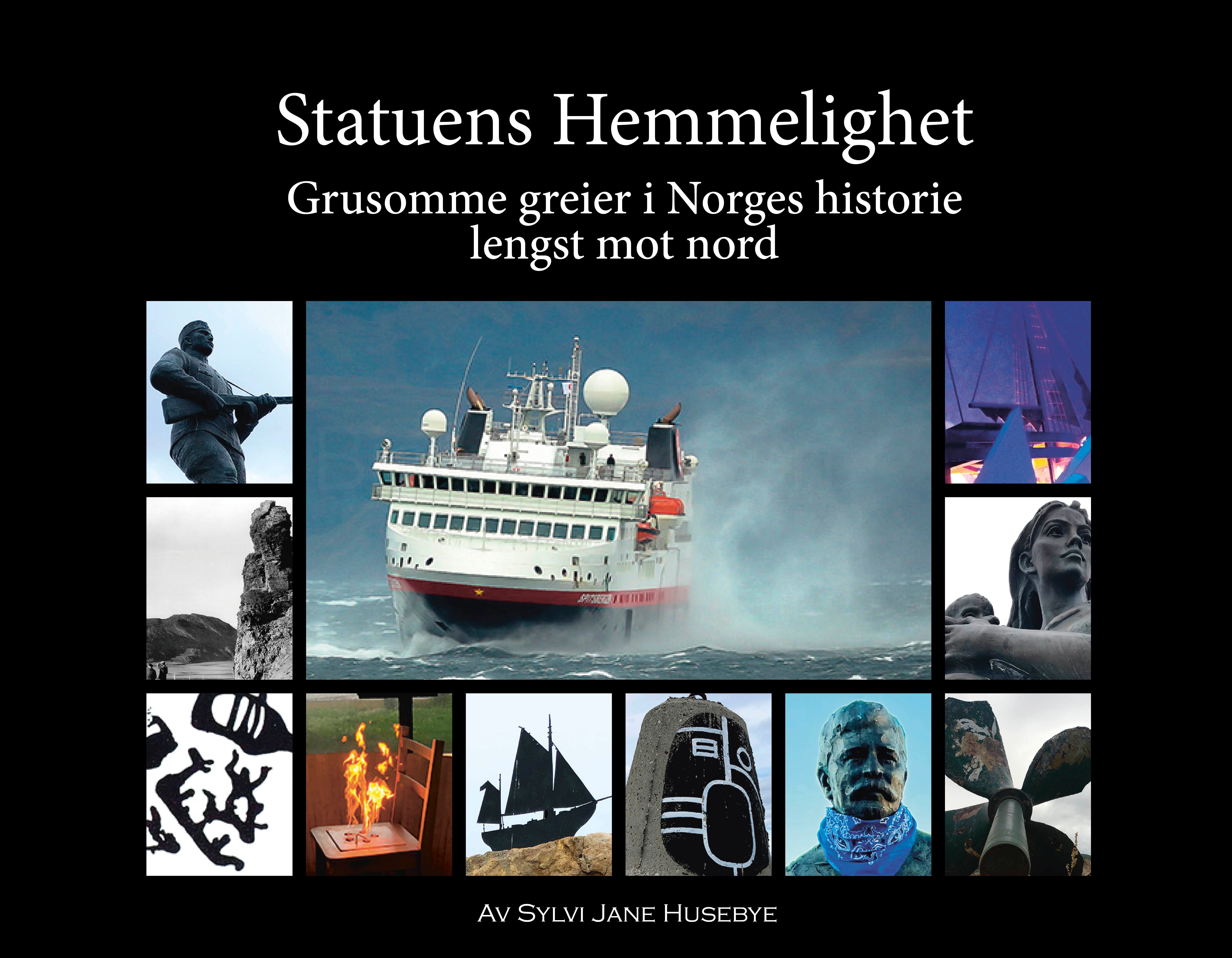 "Statuens hemmelighet - grusomme greier i Norges historie lengst mot nord" av Sylvi Jane Husebye