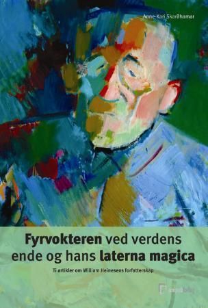 "Fyrvokteren ved verdens ende og hans laterna magica - ti artikler om William Heinesens forfatterskap" av Anne-Kari Skarðhamar