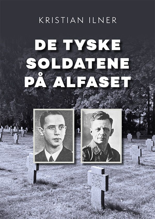 "De tyske soldatene på Alfaset - fra heltedyrkelse til forsoning" av Kristian Ilner