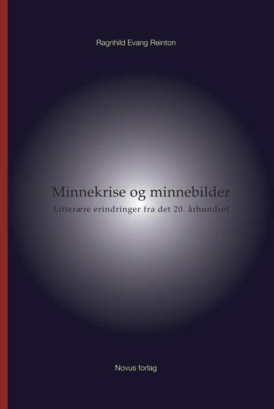 "Minnekrise og minnebilder - litterære erindringer fra det 20. århundret" av Ragnhild Evang Reinton