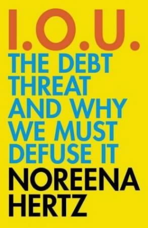 "I.O.U. - the debt threat and why we must defuse it" av Noreena Hertz