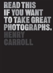 "Read this if you want to take great photographs" av Henry Carroll