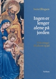 "Ingen er lenger alene på jorden 25 lesninger til advent og jul" av Svein Ellingsen
