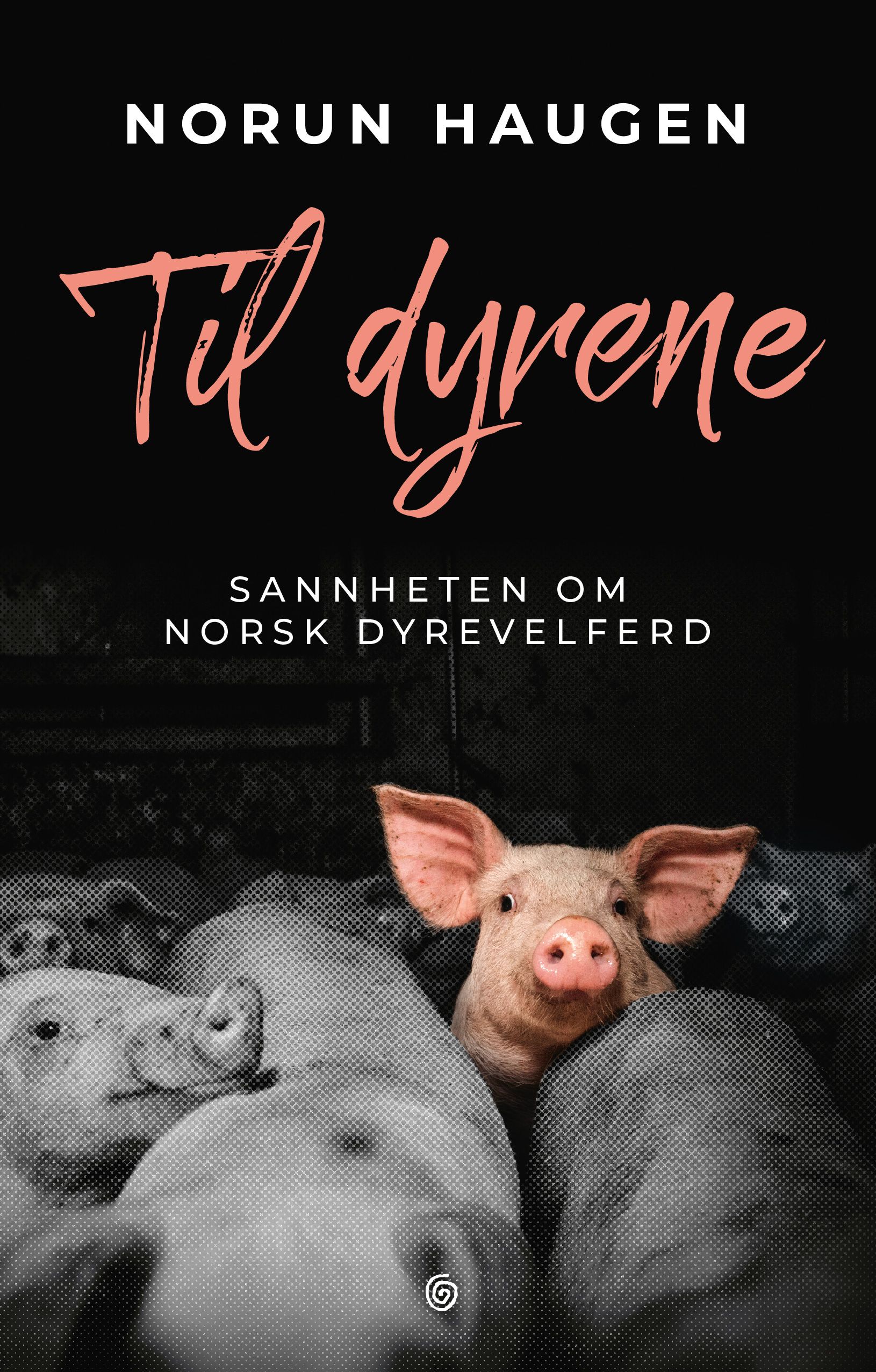 "Til dyrene - sannheten om norsk dyrevelferd" av Norun Haugen