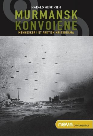 "Murmansk konvoiene - mennesker i et arktisk krigsdrama" av Harald Henriksen