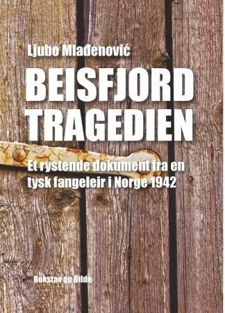 "Beisfjordtragedien - et rystende dokument fra en tysk fangeleir i Norge 1942" av Ljubo Mladjenovic