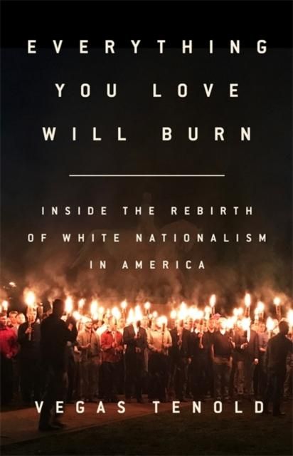 "Everything you love will burn - inside the rebirth of white nationalism in America" av Vegard Tenold Aase
