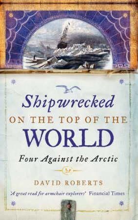 "Shipwrecked on the top of the world - four against the Arctic" av David Roberts