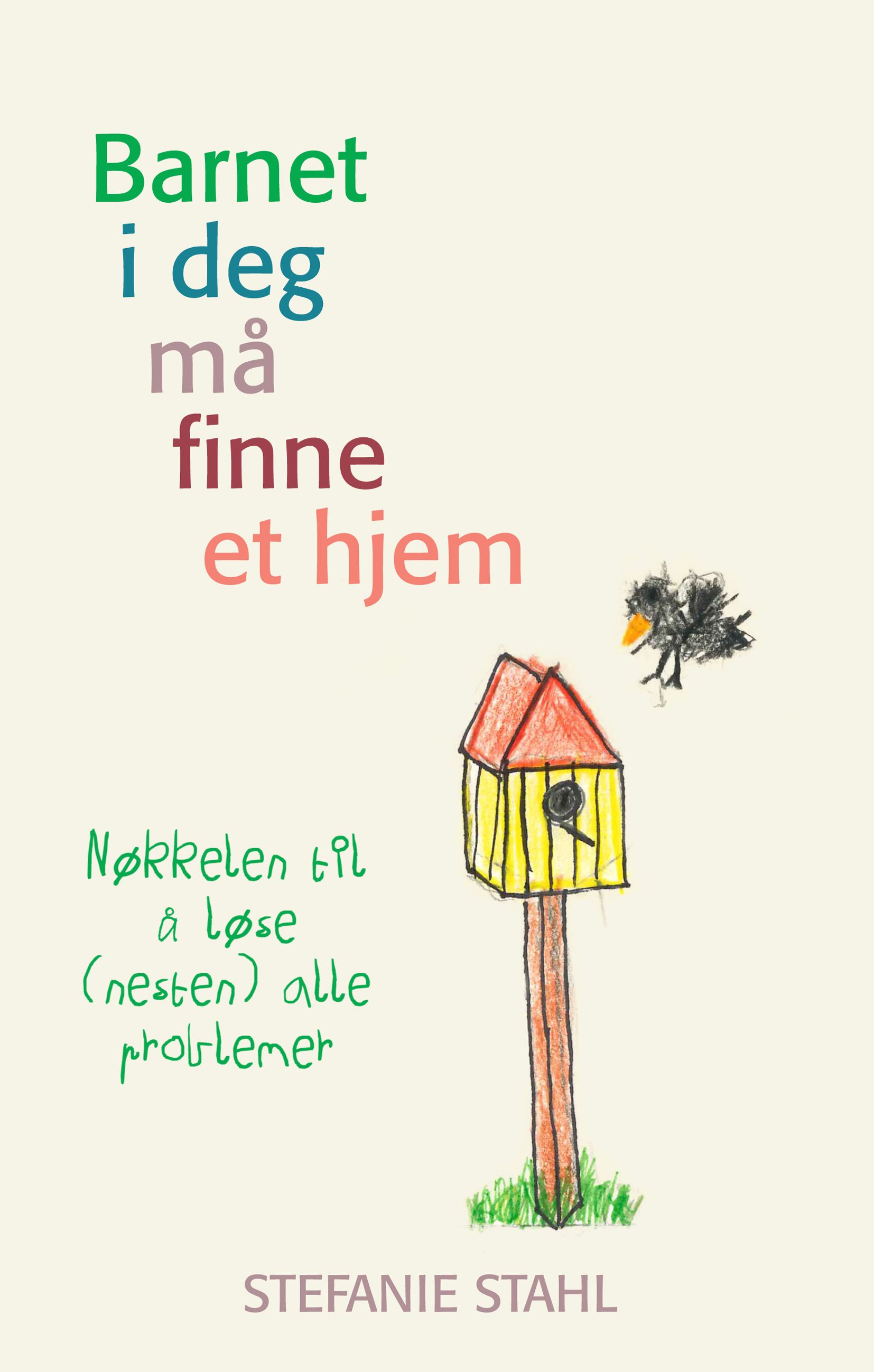 "Barnet i deg må finne et hjem - nøkkelen til å løse (nesten) alle problemer" av Stefanie Stahl