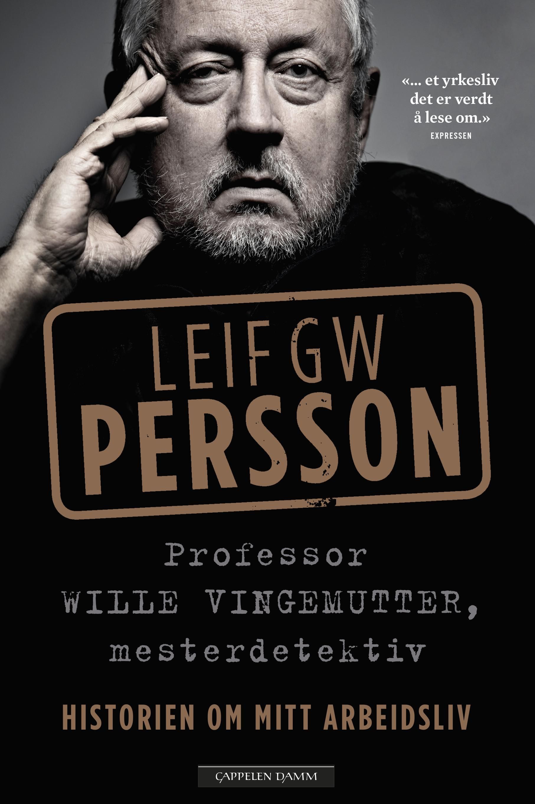 "Professor Wille Vingemutter, mesterdetektiv - fortellingen om arbeidslivet mitt" av Leif G.W. Persson