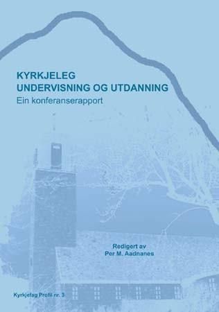 "Kyrkjeleg undervisning og utdanning - ein konferanserapport" av Per M. Aadnanes