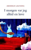 "I morgen var jeg alltid en løve" av Arnhild Lauveng