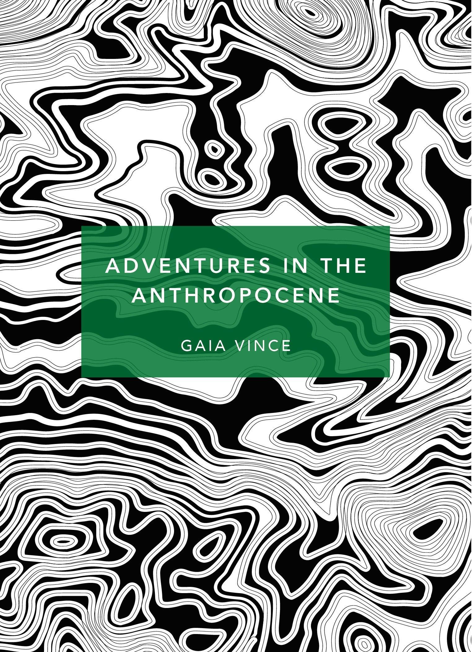 "Adventures in the Anthropocene - a journey to the heart of the planet we made" av Gaia Vince