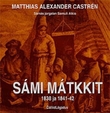 "Sámi mátkkit - 1838 ja 1841-42" av Matthias Alexander Castrén