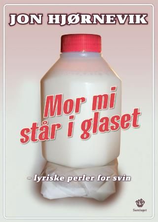 "Mor mi står i glaset - lyriske perler for svin" av Jon Hjørnevik