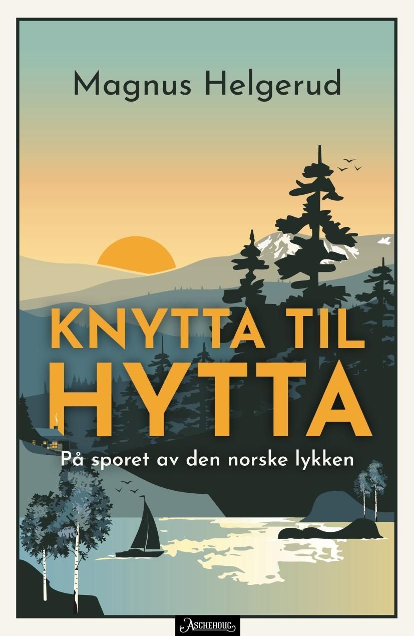 "Knytta til hytta - på sporet av den norske lykken" av Magnus Helgerud
