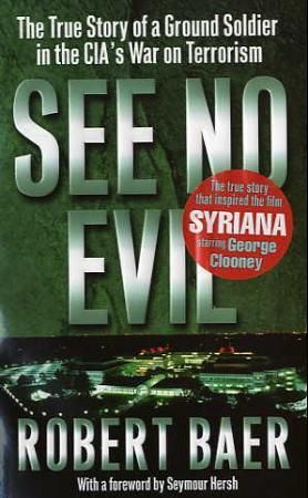 "See no evil - the true story of a ground soldier in the CIA's war on terrorism" av Robert Baer