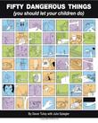"Fifty Dangerous Things (You Should Let Your Children Do)" av Gever Tulley